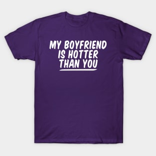 My Boyfriend Is Hotter Than You funny couple , funny valentine T-Shirt